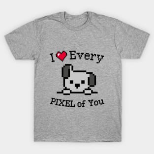 I love every Pixel of You T-Shirt